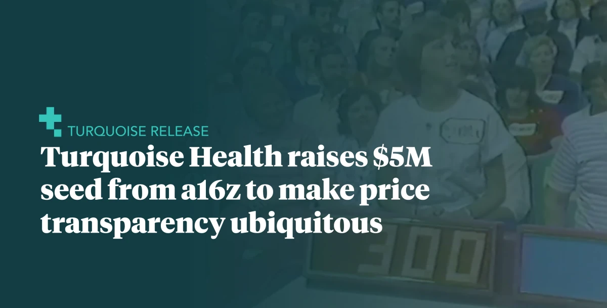 Turquoise Health raises $5M led by a16z to make price transparency ubiquitous
